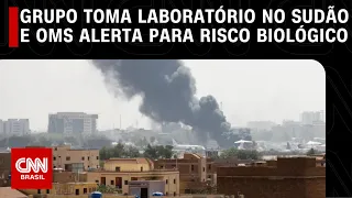 Grupo toma laboratório no Sudão e OMS alerta para risco biológico | CNN PRIMETIME