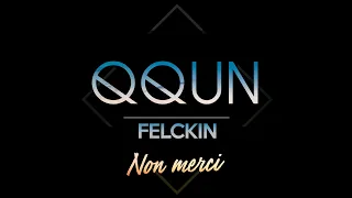 QQUN feat. Felckin  |  Non merci