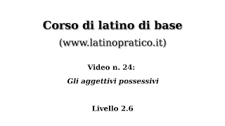 Corso di base di lingua latina - Video n. 24: Gli aggettivi possessivi