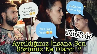 Ayrıldığınız İnsana Son Sözünüz? Tiktok Proqramı Sizin Olsaydı? (Sumqayıt soğu)