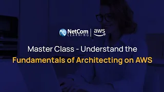 Master Class- Understand the Fundamentals of Architecting on AWS