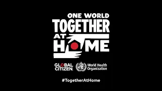 Global Citizen & The World Health Organization Announce One World: Together At Home