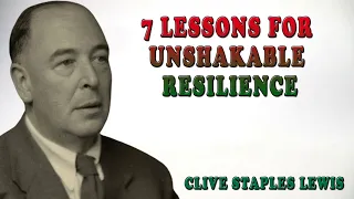 CS Lewis | 7 Lessons for Unshakable Resilience