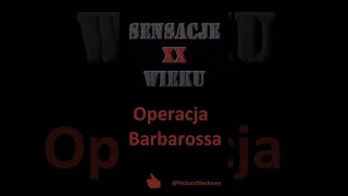 Operacja Barbarossa - Sensacje XX wieku: Atak Niemiec na ZSRR, jaką grę z Hitlerem prowadził Stalin?