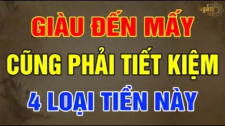 Về Già GIÀU ĐẾN MẤY Cũng Phải TIẾT KIỆM 4 Loại TIỀN Này | Ngẫm Sử Thi