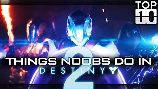 TOP TEN: Things Noobs Do In Destiny 2!! Funny Destiny 2 Fails, Bloopers, And More! (Hilarious D2!)