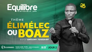 ÉLIMÉLEC OU BOAZ • BISHOP GREGORY TOUSSAINT • EQUILIBRE 2023 • JOUR 2 - SESSION MATIN