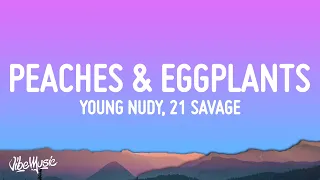 Young Nudy - Peaches & Eggplants (Lyrics) ft. 21 Savage