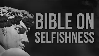 What does the Bible say about selfishness? Verses and Quotes