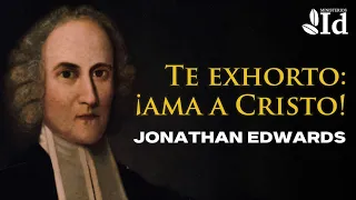 ¡Ama a Cristo! ▶ Jonathan Edwards