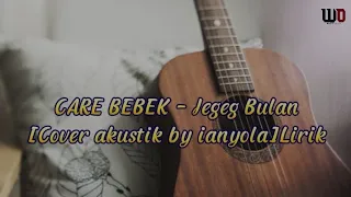 CARE BEBEK - Jegeg Bulan [Cover akustik by ianyola]Lirik