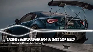 ✈️ DJ FADED x MASHUP SLOWED 2024 ( DJ LLOYD DROP REMIX)