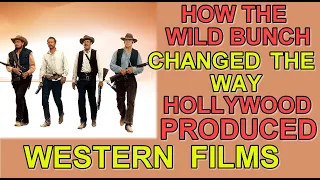 How the film THE WILD BUNCH changed the way HOLLYWOOD produced WESTERN FILMS and SHOCKED audiences!