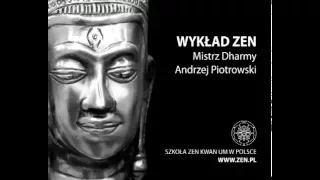 Wykład Zen - Mistrz Dharmy Andrzej Piotrowski