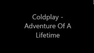 LYRICS Coldplay Adventure Of A Lifetime
