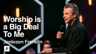 Worship is a Big Deal to me | Jentezen Franklin