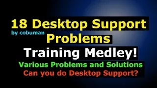 Desktop Support Training Medley 18 Various Problems and Solutions