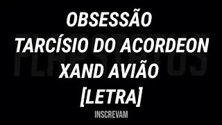 OBSESSÃO TARCISIO DO ACORDEON E XANDE AVIÃO - LETRA