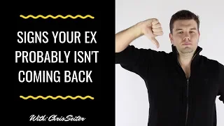 5 Signs That Your Ex Probably ISN'T Coming Back