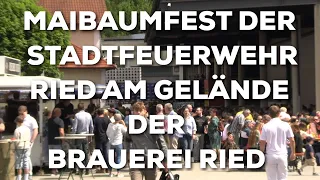 Maibaumfest der Stadtfeuerwehr Ried am Rieder Brauereigelände war voller Erfolg