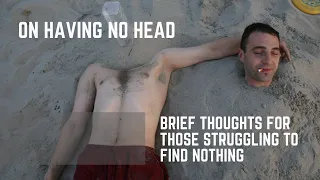 A Short Follow Up On Having  No Head, For Those Struggling to Find Nothing