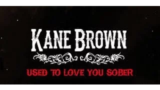 Used To Love You Sober (In the Style of Kane Brown) (Karaoke with Lyrics)