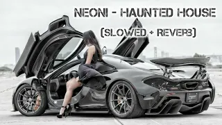 Neoni - Haunted House[NSC Music] Slowed + Reverb