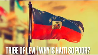 Tribe of Levi | Why Is Haiti So Poor?