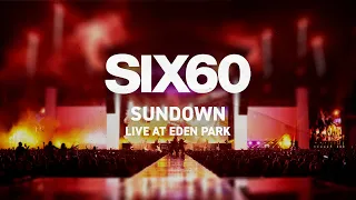 SIX60 - Sundown (Live at Eden Park 2021)