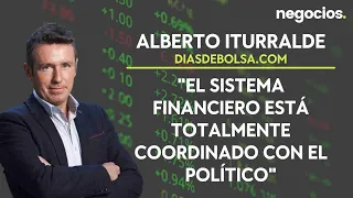 Alberto Iturralde: "El sistema financiero está totalmente coordinado con el político"
