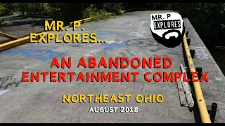 Mr. P. Explores... An Abandoned Entertainment Complex (Lorain County, Ohio)