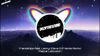 Pascal Letoublon - Friendships (feat. Leony) [Dave´D! Remix]