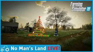 No Mans's Land FS22 LIVE Stream!! The One Before Christmas!!