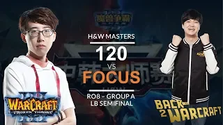 WC3 - H&W Masters Ro8 - Grp A - LB SF: [UD] 120 vs. FoCuS [ORC]