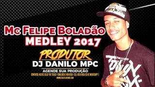 Mc Felipe Boladao - Medley 2017 ( Dj Danilo Mpc ) www.Castelofunk.com