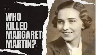 The Unsolved 1938 Murder Of Margaret Martin