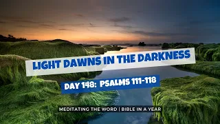 Day 148: Psalms 111-118