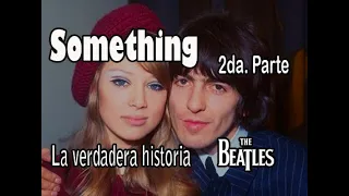 “Something”  The Beatles. Pattie Boyd. Segunda Parte. True Story.  English Subtitles.