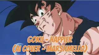 Goku - Happier (Ai Cover - Marshmello)