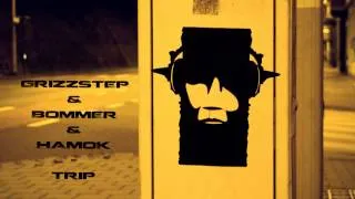 Grizzstep & Bommer & Hamok - Trip