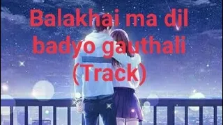 (Balakhai ma dil basyo track) enjoy the track and sing best❤️❤️🎵🎶