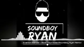 Everton Blender - Blow Your Nose (Soundboy Ryan Remix)