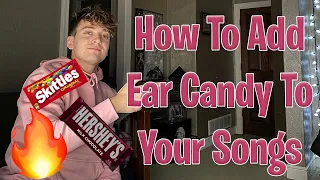 How To Add Ear Candy To Your Songs