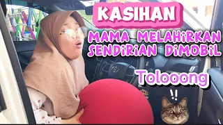 🎈😂KASIHAN MAMA HAMIL MELAHIRKAN SENDIRIAN DI MOBIL |A3 Nanbin