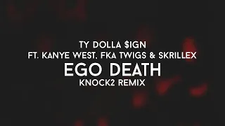 TY DOLLA $IGN - Ego Death feat. Kanye West, FKA twigs & Skrillex (Knock2 Remix)