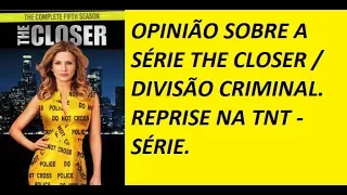 OPINIÃO SOBRE SÉRIE   THE CLOSER / DIVISÃO CRIMINAL