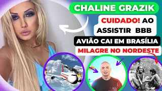 CHALINE GRAZIK CUIDADO! AO ASSISTIR BBB , AVIÃO CAI EM BRASILIA, MILAGRE NO NORDESTE 🙏❤️