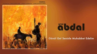 Grup Abdal - Gönül Gel Seninle Muhabbet Edelim [ Ozanca © 2013 Kalan Müzik ]