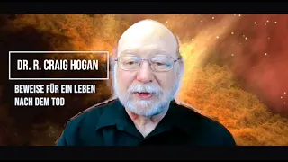 Dr. R. Craig Hogan - Beweise für eine Leben nach dem Tod