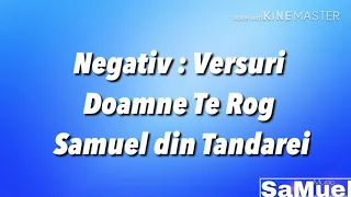 Negativ & Versuri Doamne Te Rog Nu Pleca Samuel din Tandarei